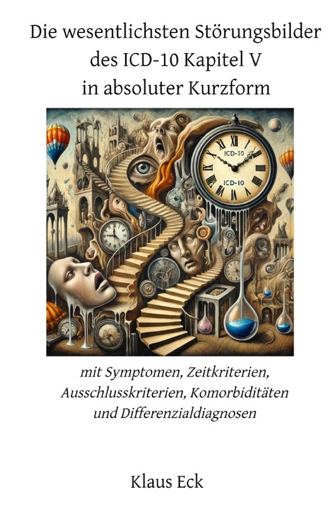 Die wesentlichsten Störungsbilder des ICD-10 Kapitel V in absoluter Kurzform - Klaus Eck