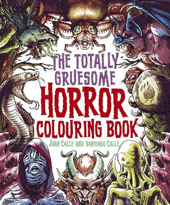 The Totally Gruesome Horror Colouring Book - Juan Calle, Santiago Calle