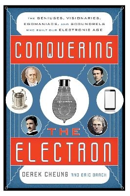 Conquering the Electron - Derek Cheung, Eric Brach