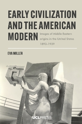 Early Civilization and the American Modern - Eva Miller