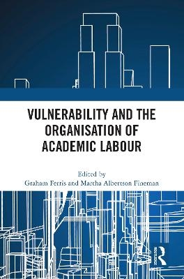 Vulnerability and the Organisation of Academic Labour - 