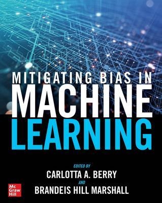 Mitigating Bias in Machine Learning - Carlotta A. Berry, Brandeis Hill Marshall