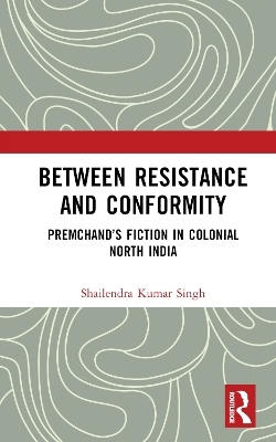 Between Resistance and Conformity - Shailendra Kumar Singh