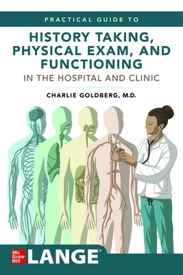 Lange's Practical Guide to History Taking, Physical Exam, and Functioning in the Hospital and Clinic - Charles Goldberg