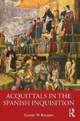 Acquittals in the Spanish Inquisition - Gunnar W. Knutsen