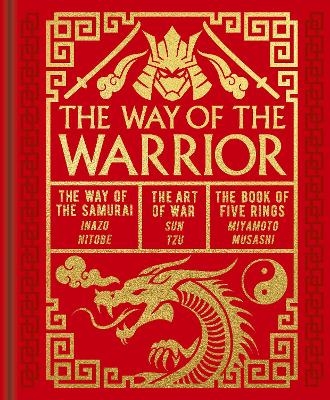 The Way of the Warrior - Sun Tzu, Inazo Nitobe, Miyamoto Musashi