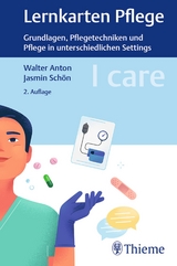 I care Lernkarten Pflege – Grundlagen, Pflegetechniken und Pflege in unterschiedlichen Settings - Anton, Walter; Schön, Jasmin