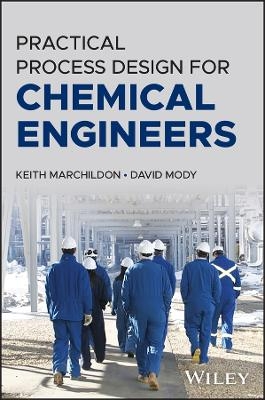 Practical Process Design for Chemical Engineers - Keith Marchildon, David Mody