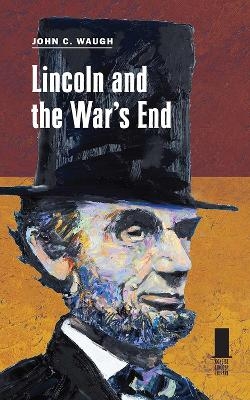 Lincoln and the War's End - John C. Waugh