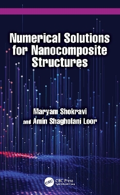 Numerical Solutions for Nanocomposite Structures - Maryam Shokravi, Amin Shagholani Loor