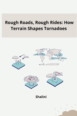 Rough Roads, Rough Rides: How Terrain Shapes Tornadoes -  Shalini