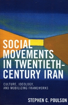 Social Movements in Twentieth-Century Iran - Stephen C. Poulson