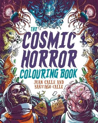 The Cosmic Horror Colouring Book - Juan Calle, Santiago Calle