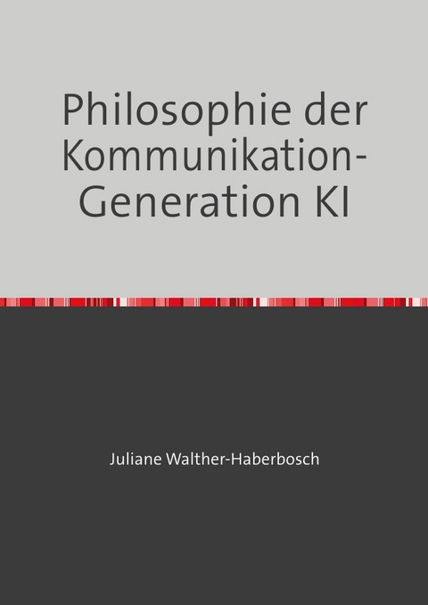 Philosophie der Kommunikation - Juliane Walther-Haberbosch