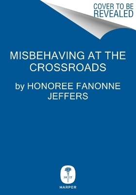 Misbehaving at the Crossroads - Honoree Fanonne Jeffers