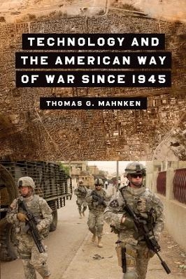 Technology and the American Way of War Since 1945 - Thomas G. Mahnken