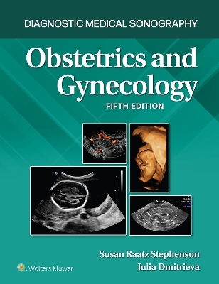 Diagnostic Medical Sonography: Obstetrics and Gynecology 5e Lippincott Connect Print Book and Digital Access Card Package - Susan Stephenson, Julia Dmitrieva