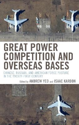 Great Power Competition and Overseas Bases - Andrew Yeo, Isaac Kardon