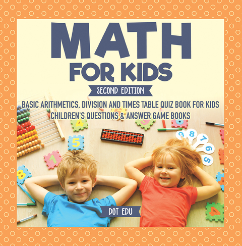 Math for Kids Second Edition | Basic Arithmetic, Division and Times Table Quiz Book for Kids | Children's Questions & Answer Game Books -  Dot EDU