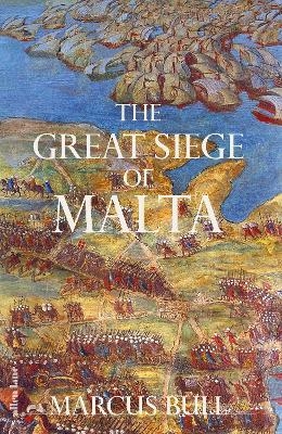 The Great Siege of Malta - Marcus Bull