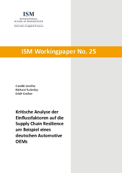 Kritische Analyse der Einflussfaktoren auf die Supply Chain Resilience am Beispiel eines deutschen Automotive OEMs - Carolin Lerche, Richard Turinsky, Erich Groher