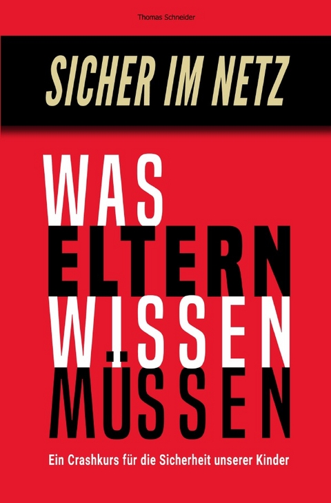 Sicher im Netz – Was Eltern wissen müssen - Thomas Schneider