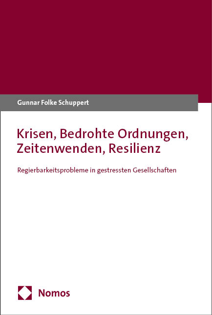 Krisen, bedrohte Ordnungen, Zeitenwenden, Resilienz - Gunnar Folke Schuppert