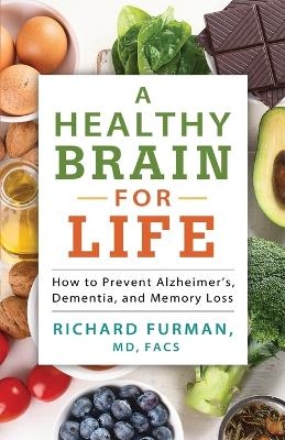 A Healthy Brain for Life - Richard MD Furman  Facs