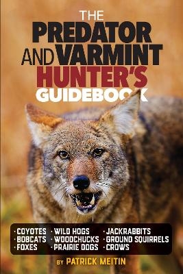 The Predator and Varmint Hunter's Guidebook - Patrick Meitin