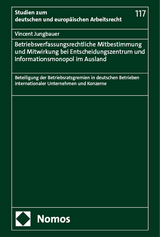 Betriebsverfassungsrechtliche Mitbestimmung und Mitwirkung bei Entscheidungszentrum und Informationsmonopol im Ausland - Vincent Jungbauer