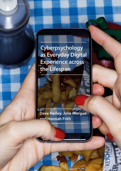 Cyberpsychology as Everyday Digital Experience across the Lifespan - Dave Harley, Julie Morgan, Hannah Frith