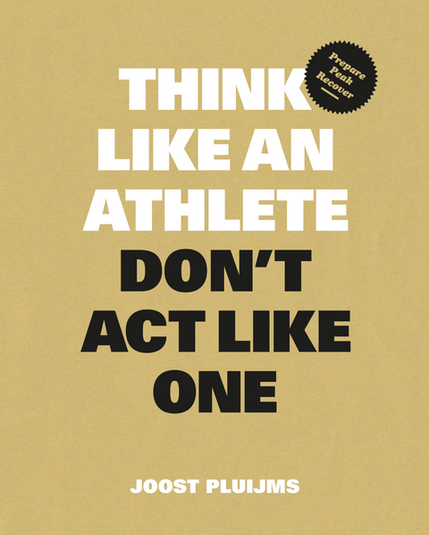 Think Like an Athlete, Don't Act Like One - Joost Pluijms