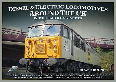 Diesel and Electric Locomotives around the UK in the 80s and 90s - Roger Rounce