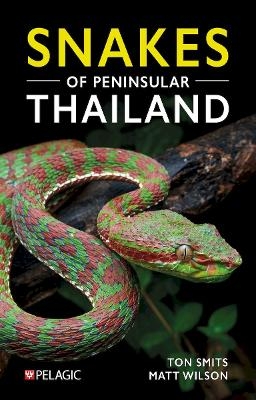 Snakes of Peninsular Thailand - Ton Smits, Matt Wilson