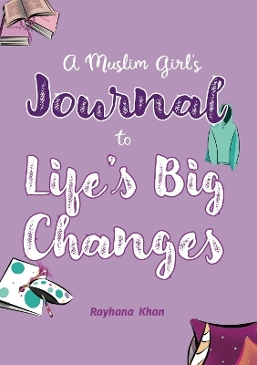 A Muslim Girl's Journal to Life's Big Changes - Rayhana Khan