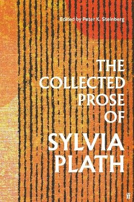 The Collected Prose of Sylvia Plath - Sylvia Plath