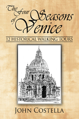 The Four Seasons of Venice - 12 Historical Walking Tours - John Costella