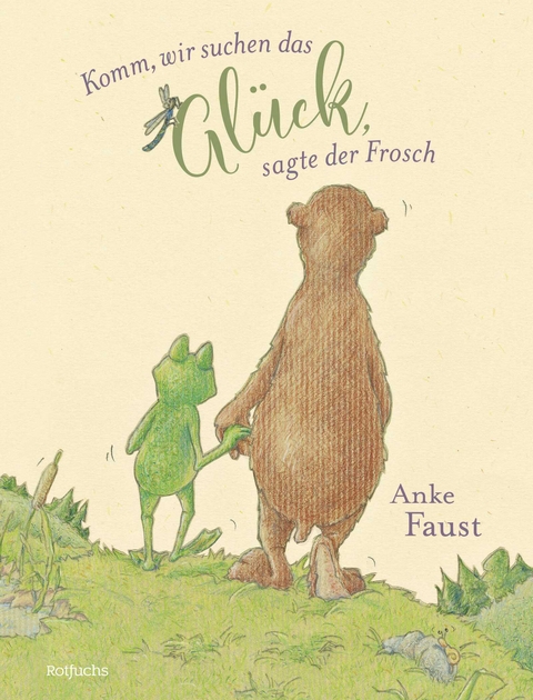 Komm, wir suchen das Glück, sagte der Frosch - Anke Faust