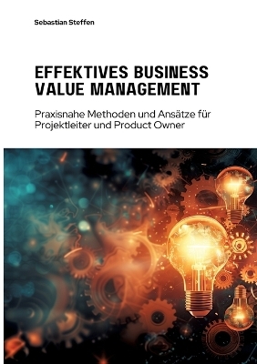 Effektives Business Value Management - Sebastian Steffen