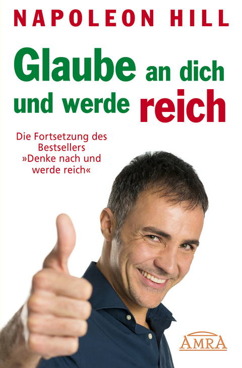 GLAUBE AN DICH UND WERDE REICH: Die Fortsetzung des 60-Millionen-Bestsellers »Denke nach und werde reich« – nach der Originalausgabe von 1945 (First Edition) - Napoleon Hill