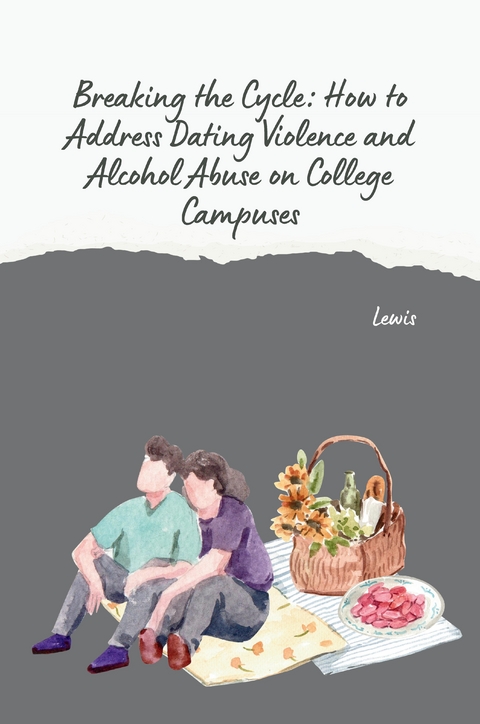 Breaking the Cycle: How to Address Dating Violence and Alcohol Abuse on College Campuses -  Lewis