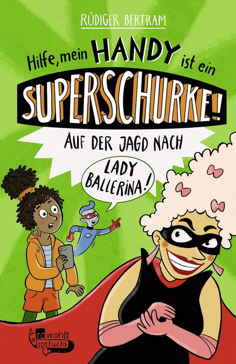 Hilfe, mein Handy ist ein Superschurke! Auf der Jagd nach Lady Ballerina! - Rüdiger Bertram