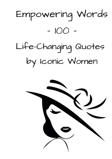 Empowering Words - 100 - Life-Changing Quotes by Iconic Women - Luisa Lorek