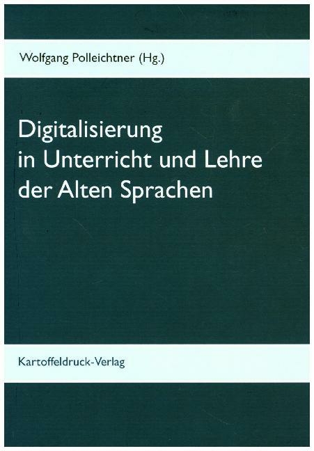 Digitalisierung in Unterricht und Lehre der Alten Sprachen - 