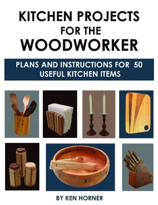 Kitchen Projects for the Woodworker - Ken Horner