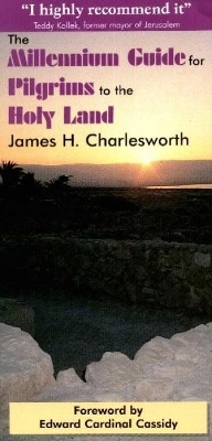 Millennium Guide for Pilgrims to the Holy Land - James H Charlesworth