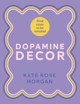 Dopamine Decor - Kate Rose Morgan