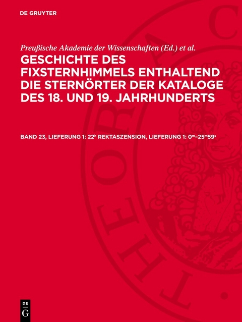 Geschichte des Fixsternhimmels enthaltend die Sternörter der Kataloge... / 22h Rektaszension, Lieferung 1: 0m–25m59s