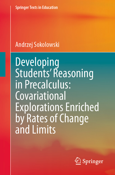 Developing Students’ Reasoning in Precalculus: Covariational Explorations Enriched by Rates of Change and Limits - Andrzej Sokolowski