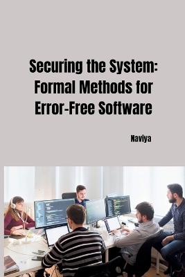 Securing the System: Formal Methods for Error-Free Software -  Naviya